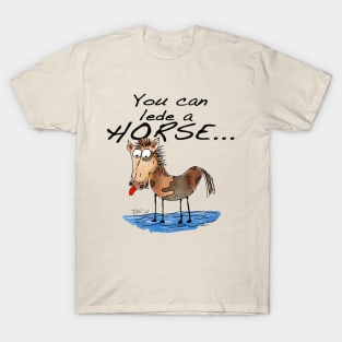 You can lede a horse T-Shirt